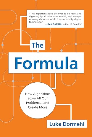 the formula how algorithms solve all our problems and create more 1st edition luke dormehl 0399170545,