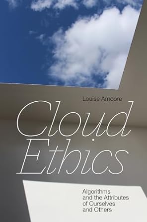 Cloud Ethics Algorithms And The Attributes Of Ourselves And Others