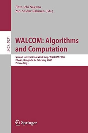 walcom algorithms and computation second international workshop walcom 2008 lncs 4921 2008 edition shin-ichi