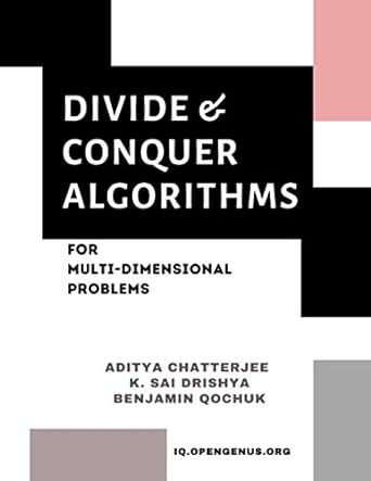 divide and conquer algorithms for multi dimensional problems 1st edition aditya chatterjee ,benjamin qochuk