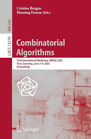 combinatorial algorithms 33rd international workshop iwoca 2022 lncs 13270 1st edition cristina bazgan,