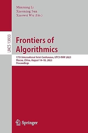 frontiers of algorithmics 17th international joint conference utcs faw 2023 lncs 13933 1st edition minming