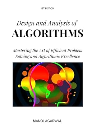 design and analysis of algorithms mastering the art of efficient problem solving and algorithmic excellence