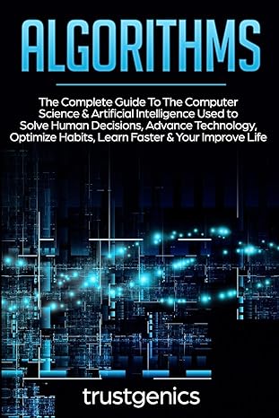 algorithms the complete guide to the computer science and artificial intelligence used to solve human