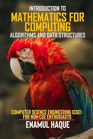 introduction to mathematics for computing algorithms and data structures 1st edition enamul haque 1447771303,