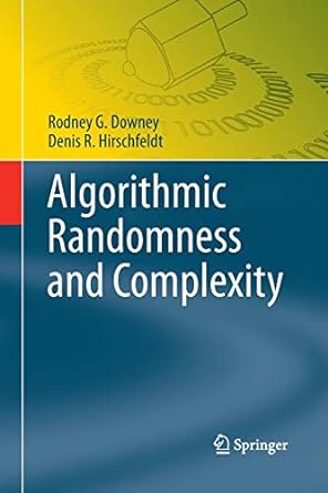 algorithmic randomness and complexity 1st edition rodney g. downey, denis r. hirschfeldt 1493938207,