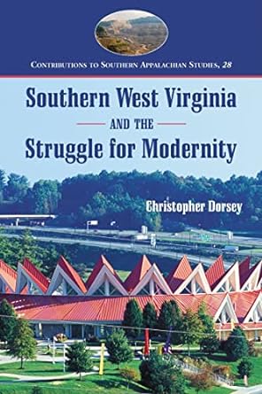 southern west virginia and the struggle for modernity 1st edition christopher dorsey 0786460490,