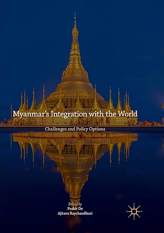 myanmar s integration with the world challenges and policy options 1st edition prabir de ,ajitava