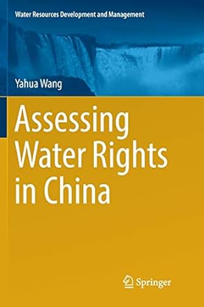 assessing water rights in china 1st edition yahua wang 981135314x, 978-9811353147