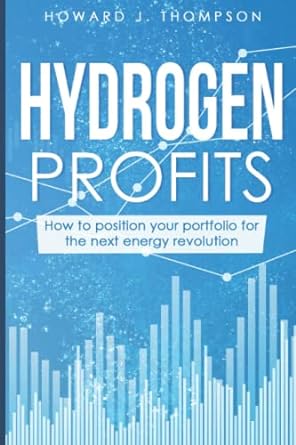 hydrogen profits how to position your portfolio for the next energy revolution 1st edition howard j. thompson