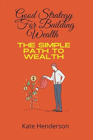 good strategy for building wealth the simple path to wealth 1st edition kate henderson 979-8840555323