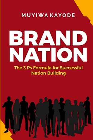 brand nation the 3 ps formula for successful nation building 1st edition muyiwa kayode 979-8840821817