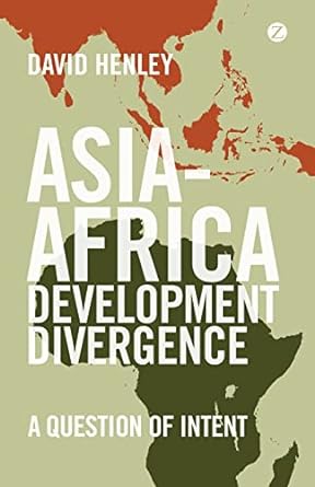 asia africa development divergence a question of intent 1st edition david henley 1783602775, 978-1783602773