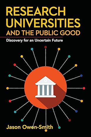 research universities and the public good discovery for an uncertain future 1st edition jason owen-smith