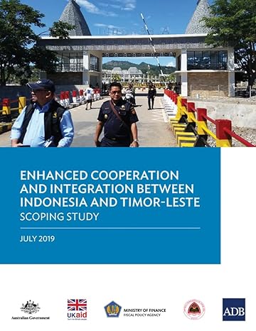 enhanced cooperation and integration between indonesia and timor leste scoping study 1st edition asian