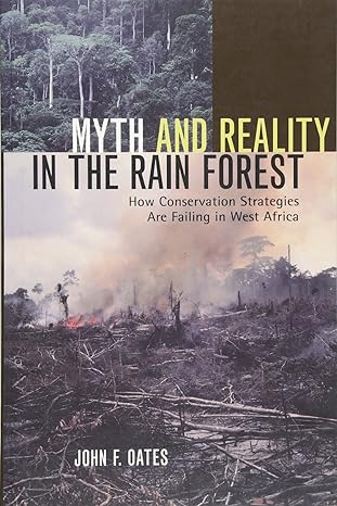 myth and reality in the rain forest how conservation strategies are failing in west africa 1st edition john