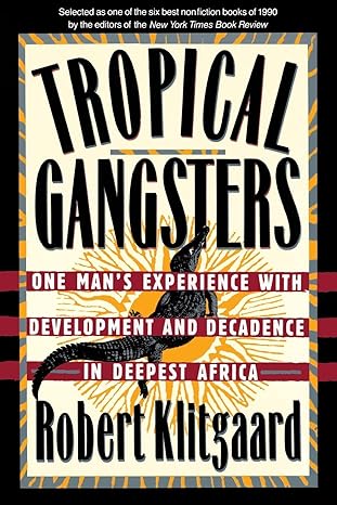 tropical gangsters one man s experience with development and decadence in deepest africa 1st edition robert