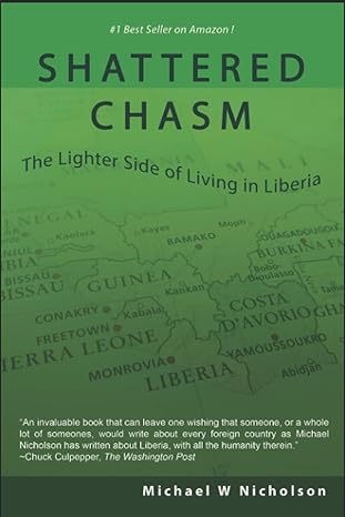 shattered chasm the lighter side of living in liberia 1st edition michael w nicholson 979-8463155962