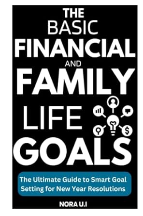the basic financial and family life goals the ultimate guide to smart goal setting for new year resolutions