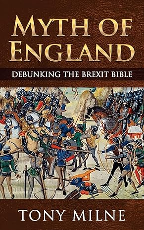 myth of england debunking the brexit bible 1st edition tony milne 979-8608243073