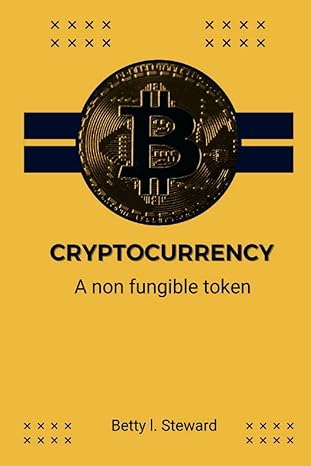 cryptocurrency a non fungible token 1st edition betty steward 979-8353211686