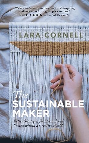 the sustainable maker better strategies for streamlined success within a creative world 1st edition lara