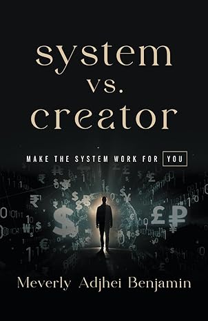 System Vs Creator Make The System Work For You