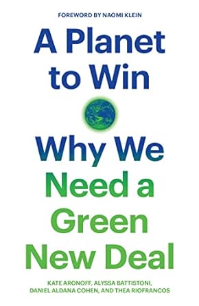 a planet to win why we need a green new deal 1st edition kate aronoff ,alyssa battistoni ,daniel aldana cohen
