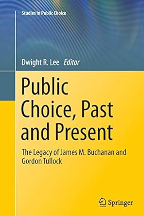 public choice past and present the legacy of james m buchanan and gordon tullock 2013 edition dwight r. lee