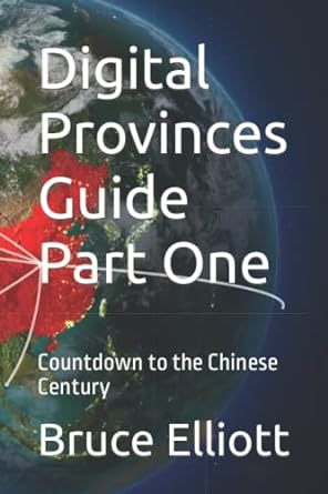 digital provinces guide part one countdown to the chinese century 1st edition bruce elliott 979-8787512670