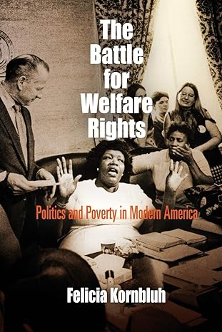 the battle for welfare rights politics and poverty in modern america 1st edition felicia kornbluh 0812220250,