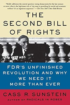 the second bill of rights fdr s unfinished revolution and why we need it more than ever 1st edition cass r.
