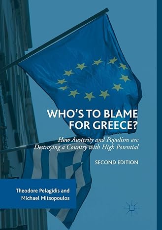 who s to blame for greece how austerity and populism are destroying a country with high potential 1st edition