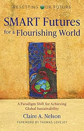 smart futures for a flourishing world a paradigm shift for achieving global sustainability 1st edition claire