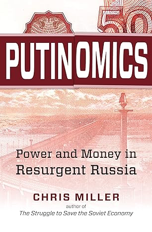 putinomics power and money in resurgent russia 1st edition chris miller 146964066x, 978-1469663913
