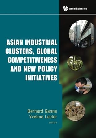 asian industrial clusters global competitiveness and new policy initiatives 1st edition ganne bernard
