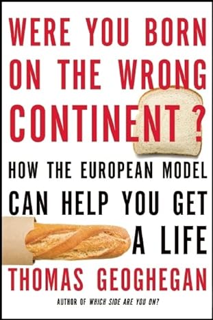 were you born on the wrong continent how the european model can help you get a life 1st edition thomas