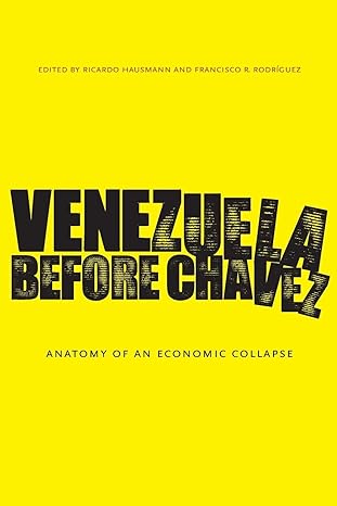 venezuela before chavez anatomy of an economic collapse 1st edition ricardo hausmann ,francisco r. rodriguez