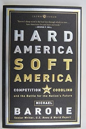 hard america soft america competition vs coddling and the battle for the nation s future 1st edition michael