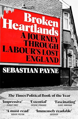 broken heartlands a journey through labour s lost england 1st edition sebastian payne 1529067391,