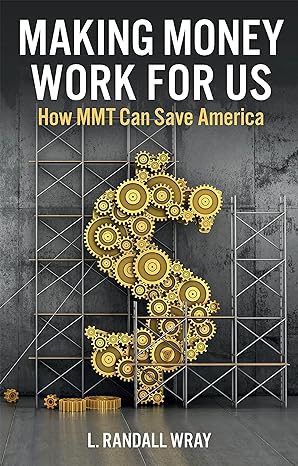 making money work for us how mmt can save america 1st edition l. randall wray 1509554262, 978-1509554263