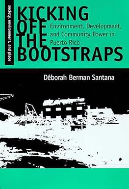 kicking off the bootstraps environment development and community power in puerto rico 1st edition deborah