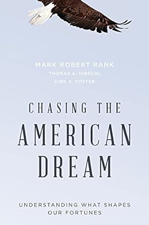 chasing the american dream understanding what shapes our fortunes 1st edition mark robert rank phd ,thomas a.