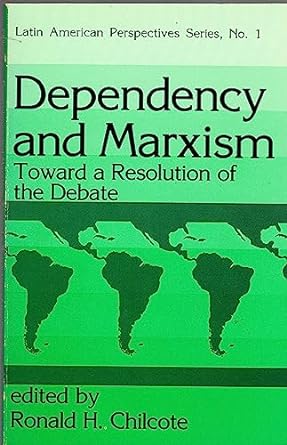 dependency and marxism toward a resolution of the debate 1st edition ronald h. chilcote 0865314586,