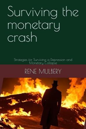 surviving the monetary crash strategies for surviving a depression and monetary collapse 1st edition rene