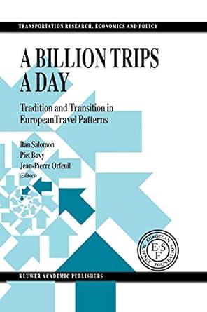 a billion trips a day tradition and transition in european travel patterns 1st edition i. salomon ,p.h. bovy
