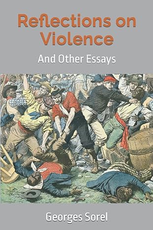 reflections on violence and other essays 1st edition georges sorel ,doyle kim ,thomas ernest hulme