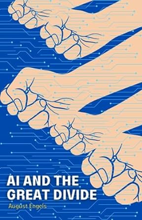 ai and the great divide how technology transforms labor and exacerbates inequality 1st edition august engels
