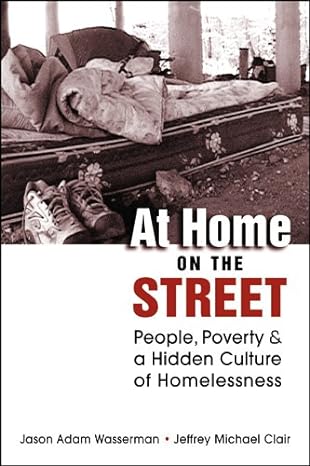 at home on the street people poverty and a hidden culture of homelessness new edition jason adam wasserman
