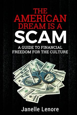 the american dream is a scam a guide to financial freedom for the culture 1st edition janelle lenore